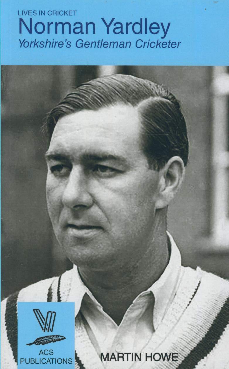 Norman Yardley Yorkshire's Gentleman Cricketer Amazon.co.uk Howe