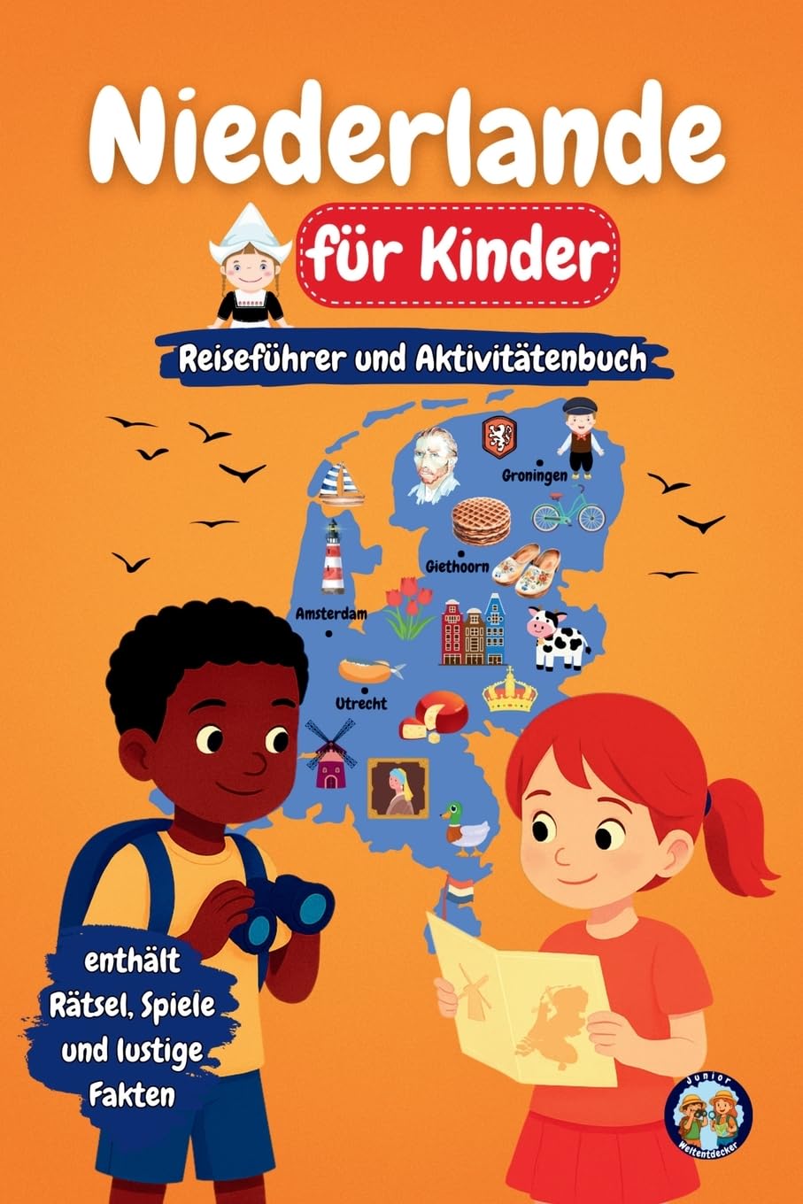 Niederlande für Kinder - Reiseführer und Aktivitätenbuch: Entdecke die Kultur, Geschichte, Städte und Traditionen (Junior Weltentdecker)