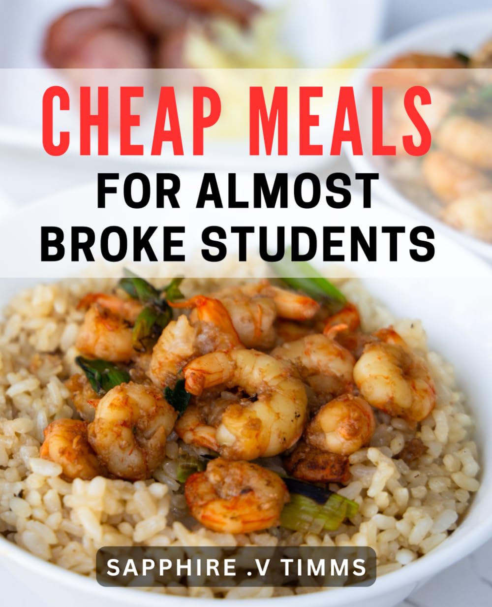 Cheap Meals For Almost Broke Students: Nourishing Recipes on a Budget for Busy College Students.