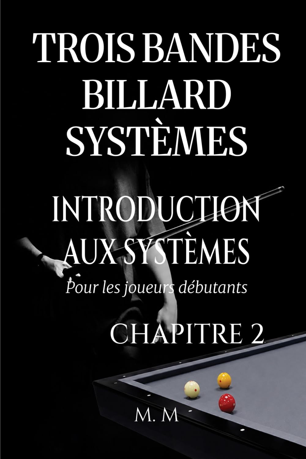Trois Bandes Billard Systèmes – Introduction Aux Systèmes - Chapitre 2: Guide Complet pour Quiconque Souhaite Apprendre les Systèmes de Billard 3 Bandes