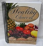 Healthy Choices Cookbook No Sugar. No White Flour. No Artificial Anything