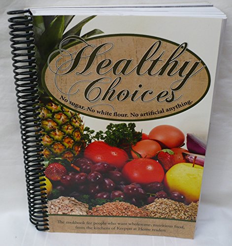 Healthy Choices Cookbook No Sugar. No White Flour. No Artificial Anything