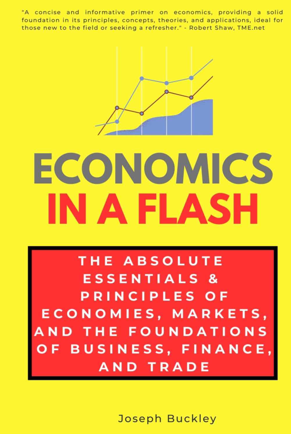 Economics in a Flash: The Absolute Essentials & Principles of Economies, Markets, and the Foundations of Business, Finance, and Trade (In a Flash Guides)