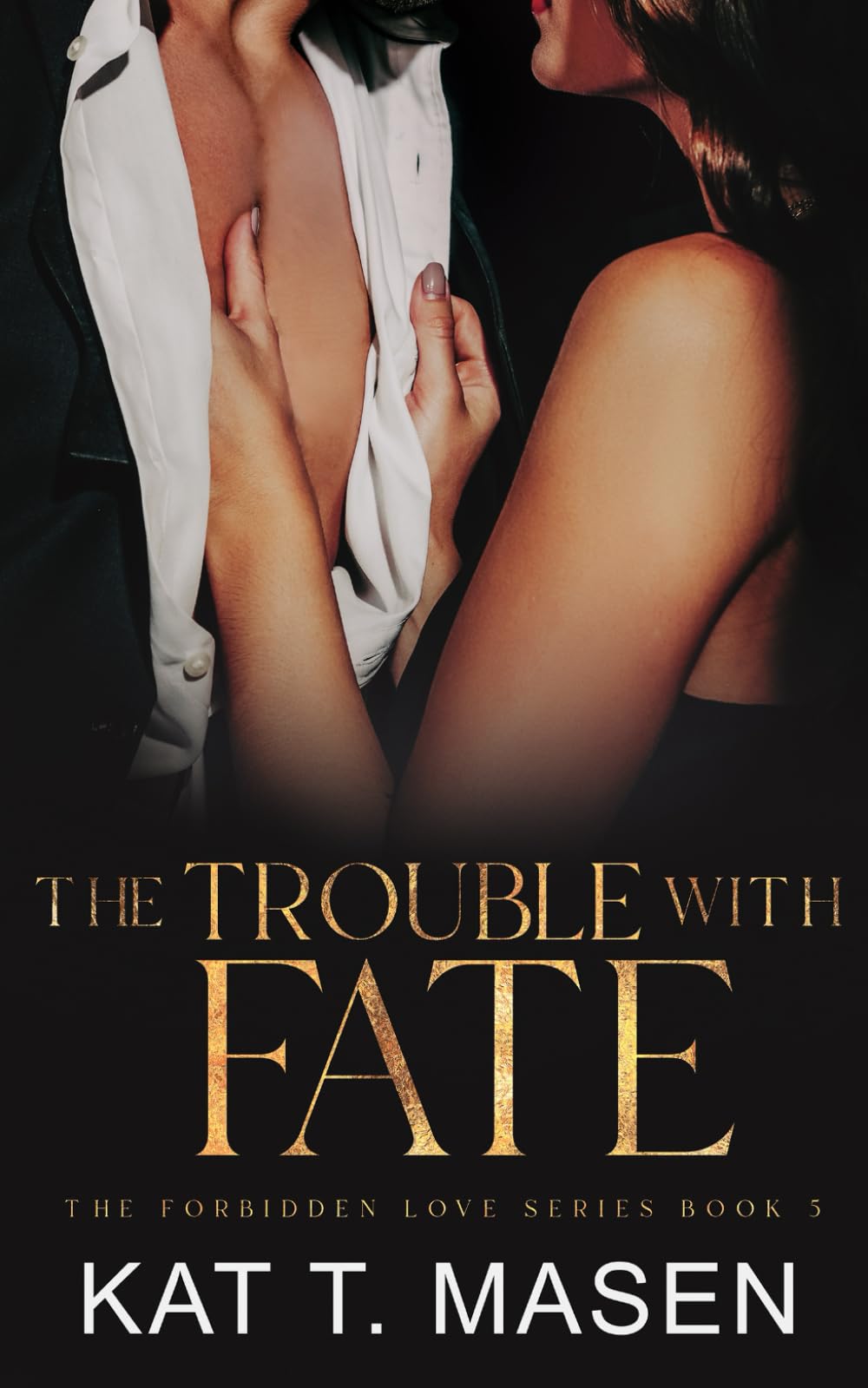 The Trouble With Fate: 5 (The Forbidden Love Series)