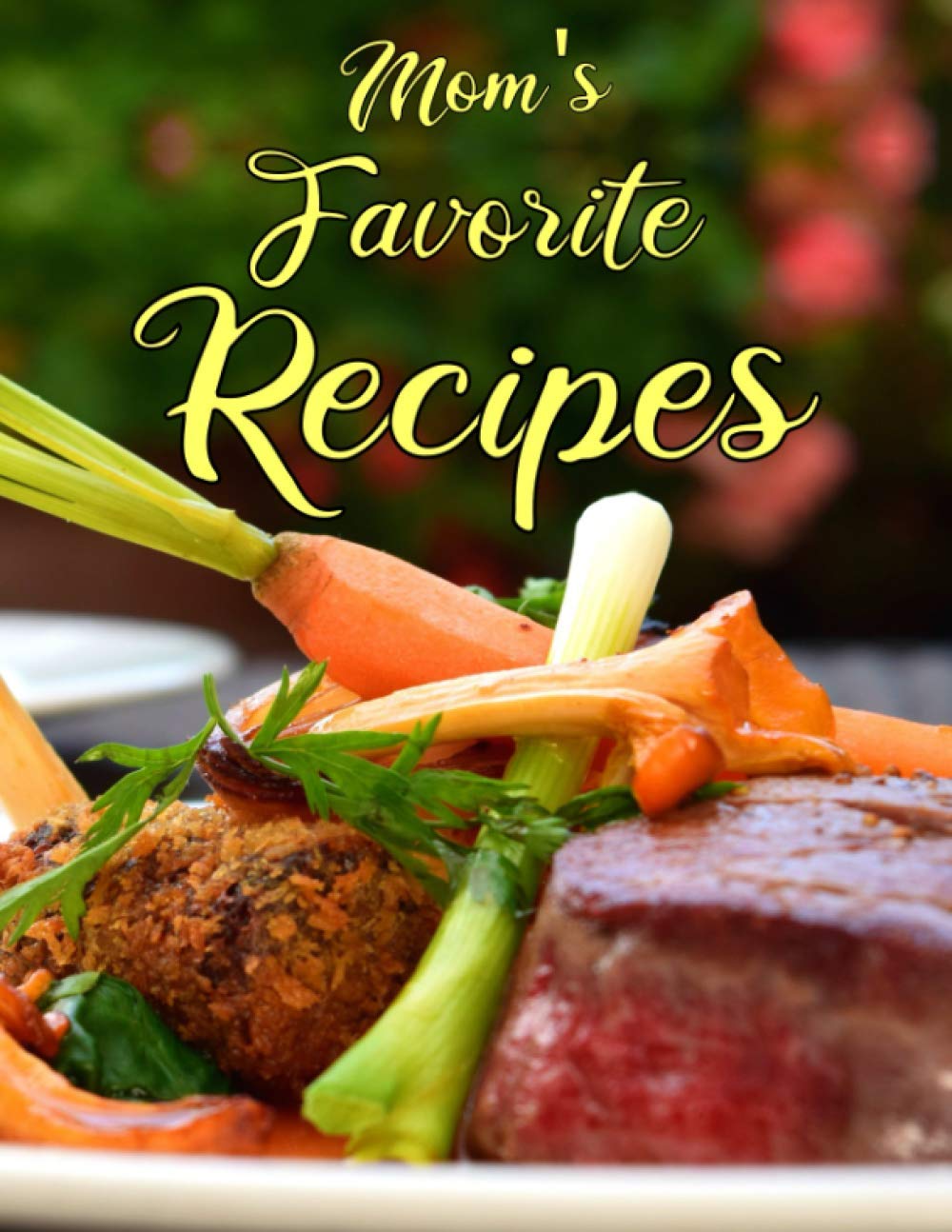 Mom's Favorite Recipes: Blank recipe book to write in. Collect recipes you love and have been passed down in your own cookbook journal. 100 recipes to fill in your special recipes and notes.