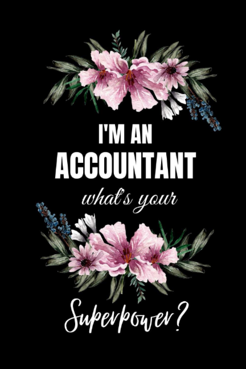 I Am An Accountant What's Your Superpower?: Accountant Gifts Funny| Accountant Gifts For Office | Notebook Journal To Write