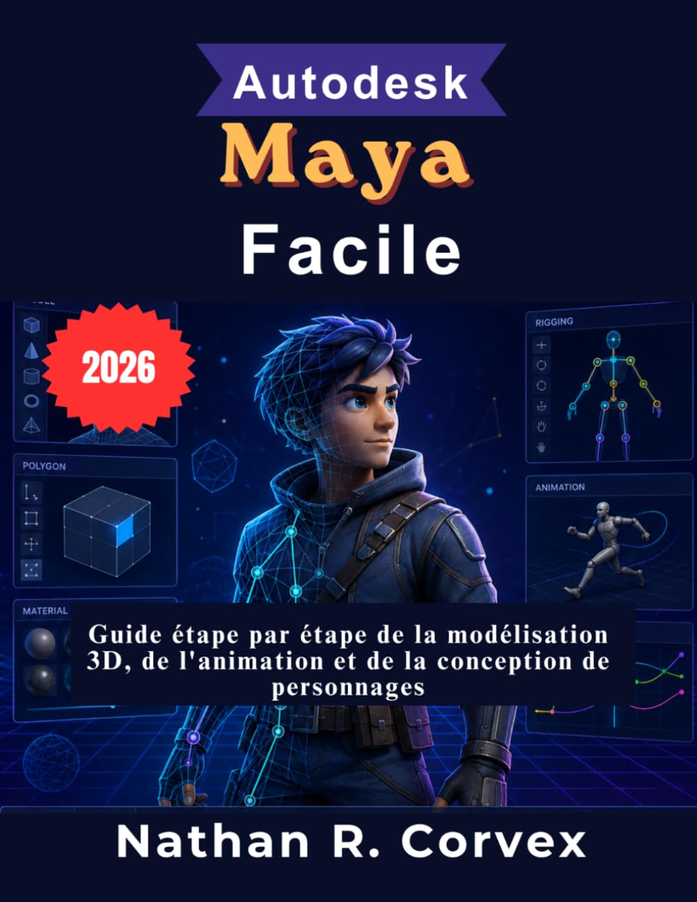 Autodesk Maya Facile: Guide étape par étape de la modélisation 3D, de l'animation et de la conception de personnages