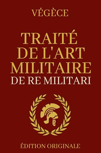 Traité de l'Art Militaire - De Re Militari: Édition Originale Collector