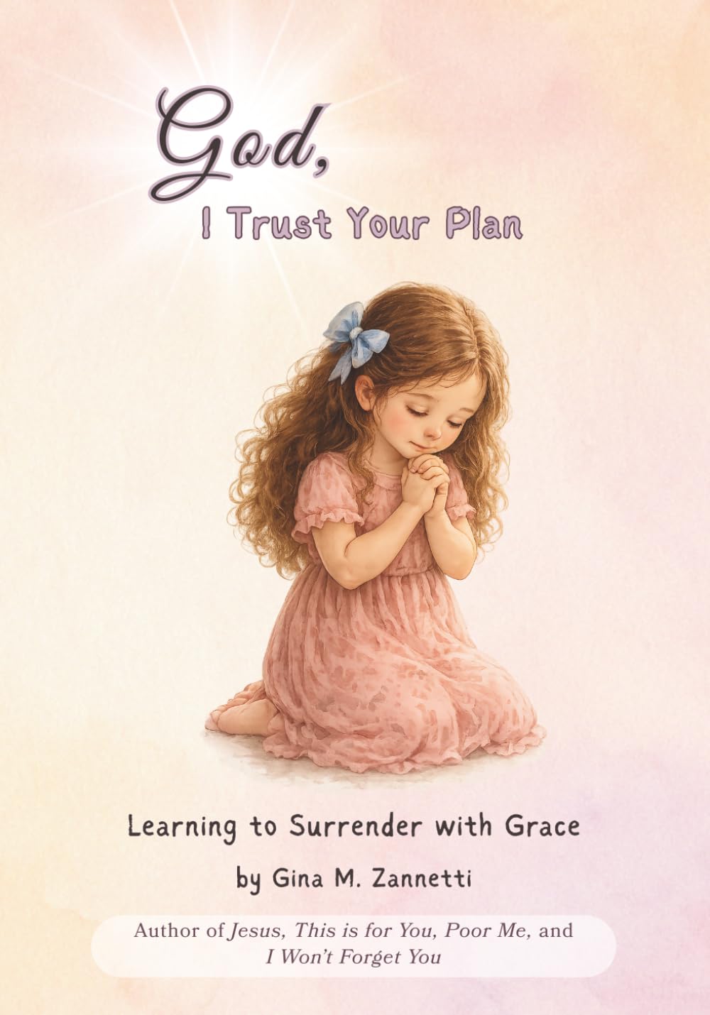 God, I Trust Your Plan: Learning to Surrender with Grace: 2 (Little Hearts for Jesus)