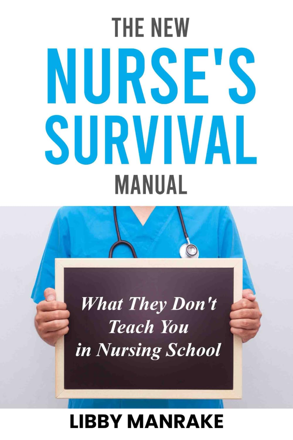 The New Nurse's Survival Manual: What They Don't Teach You In Nursing School