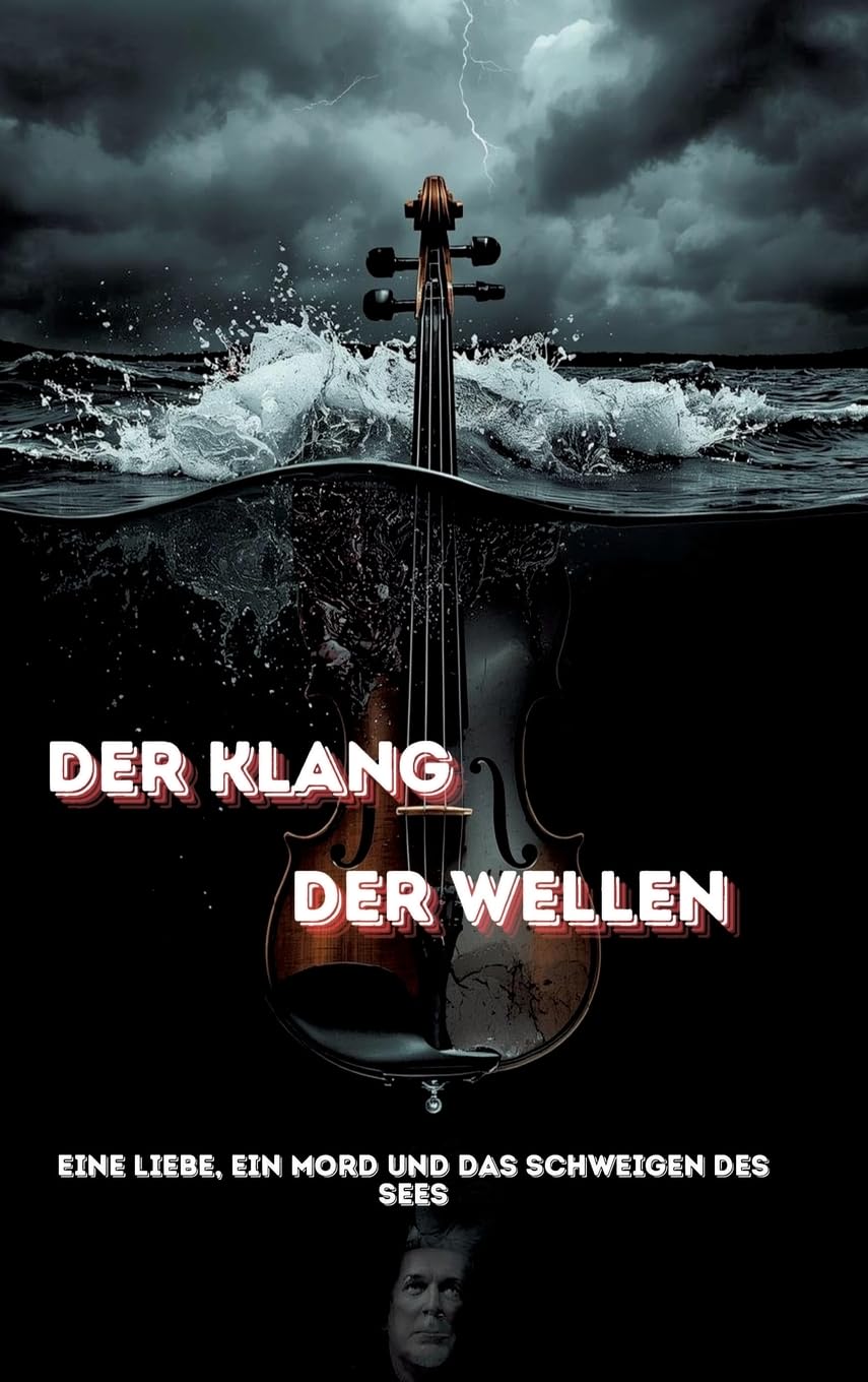 Der Klang der Wellen: Eine Liebe, ein Mord und das Schweigen des Sees