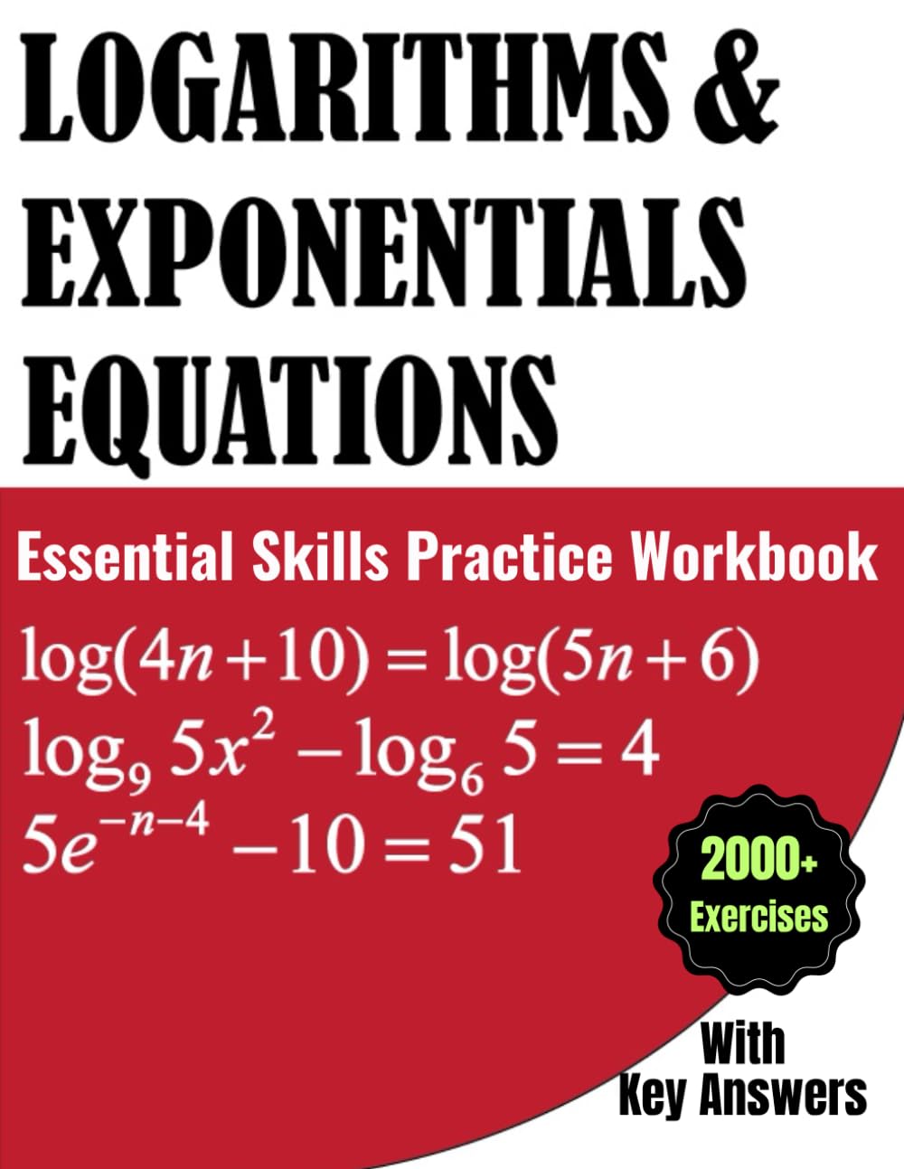 Logarithms and Exponentials Equations Essential Skills Practice Workbook with Key Answers