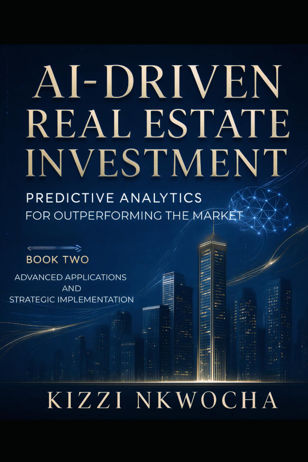 AI-Driven Real Estate Investment: Book Two – Advanced Applications and Strategic Implementation