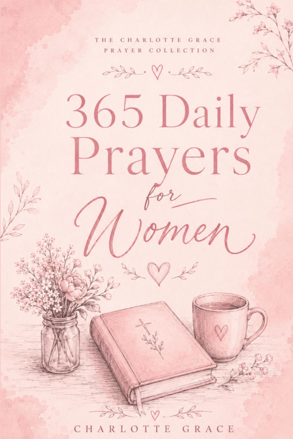 365 Daily Prayers for Women (The Charlotte Grace Prayer Collection)