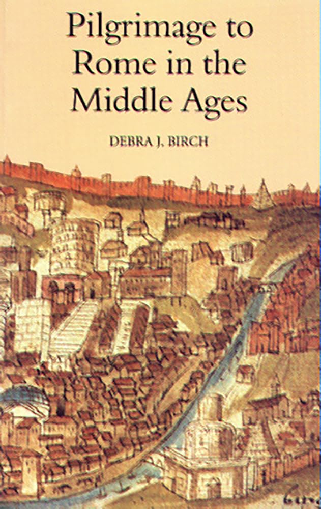 Pilgrimage to Rome in the Middle Ages: Continuity and Change (Studies in the History of Medieval Religion, 13)