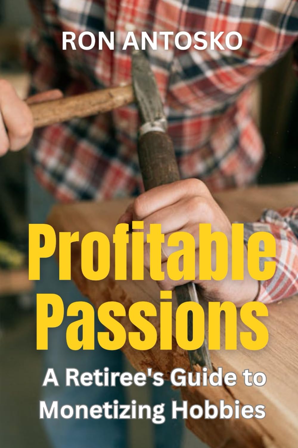 Profitable Passions: A Retiree's Guide to Monetizing Hobbies
