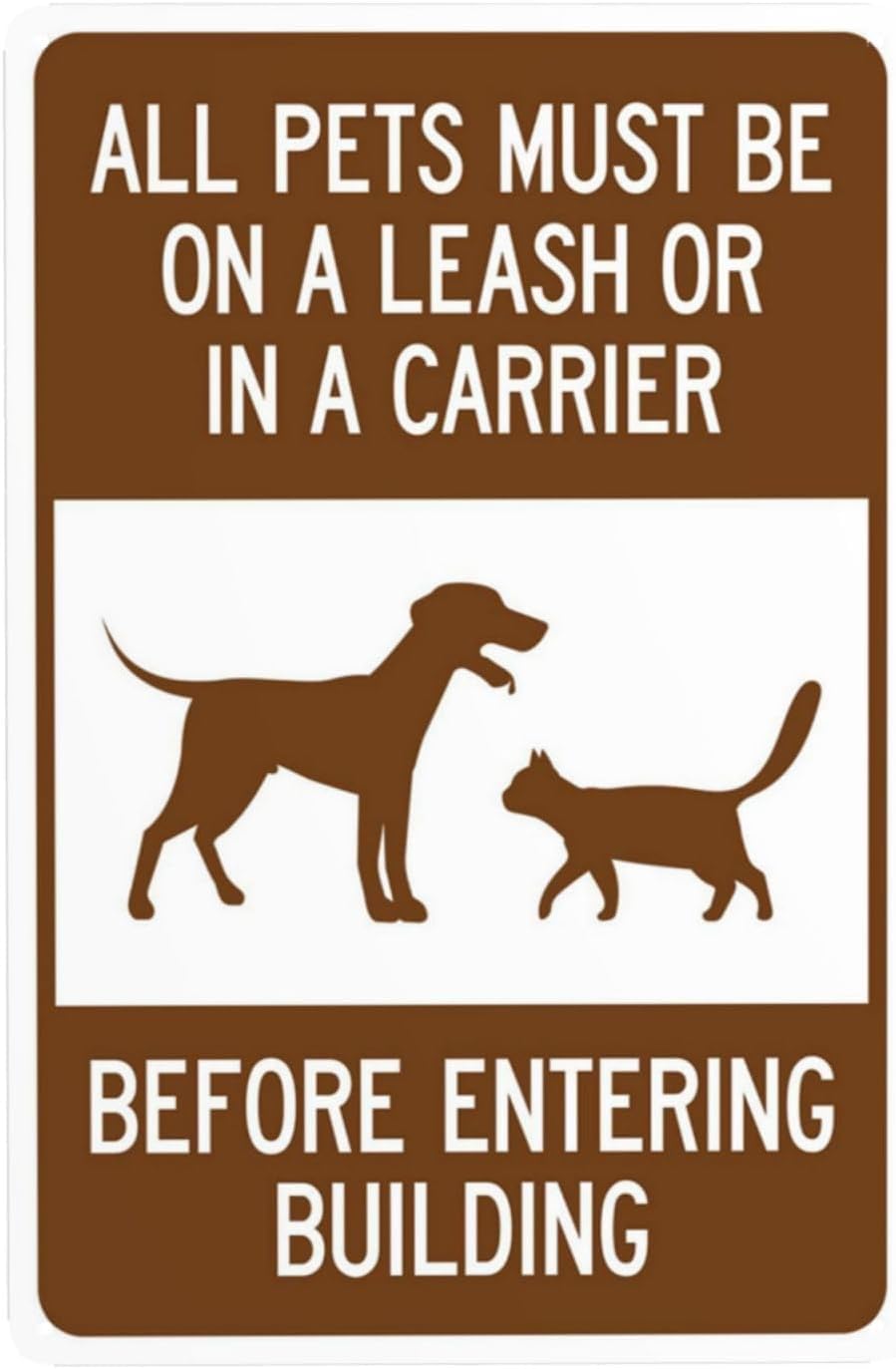 All Pets Must Be On A Leash or in A Carrier Before Entering Building Rust Free Aluminum Warning Sign - Security Decor with Pre-Drilled Holes for Office, Store - 8x12 Inch​