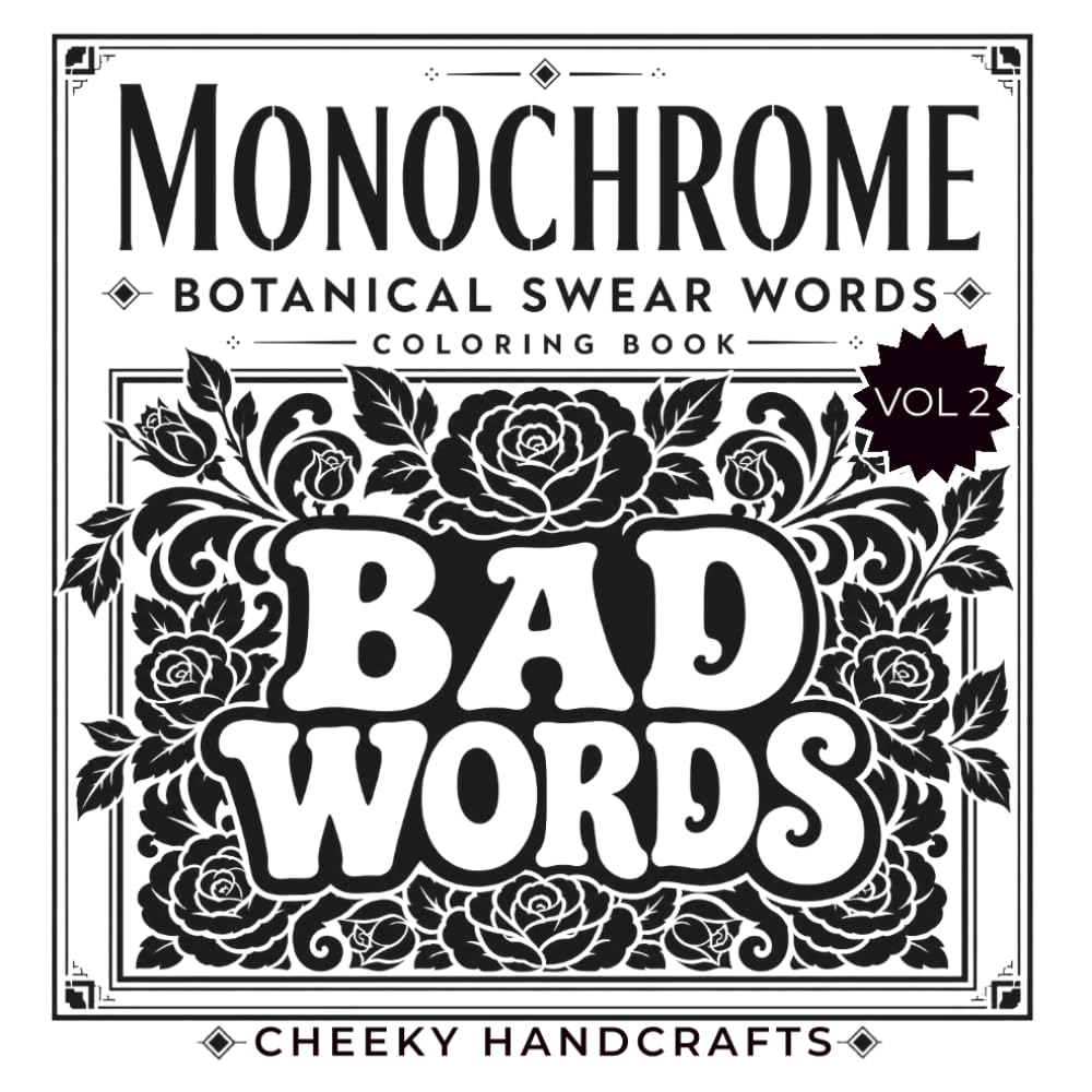 Monochrome Botanical Swear Words Coloring Book for Adults: 50 Bold Botanical One-Pen Bad Word Designs for Stress Relief, Relaxation and Fun (Monochrome Coloring Book)