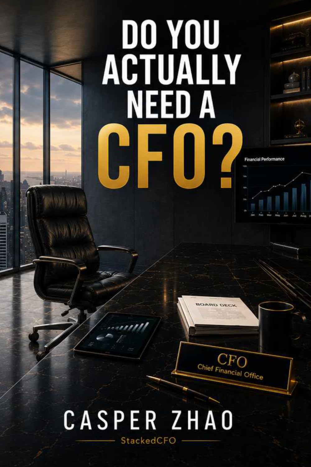 Do You Actually Need a CFO?: What Every Owner-Operator Suspects But No One in Finance Will Tell Them (StackedCFO Series)