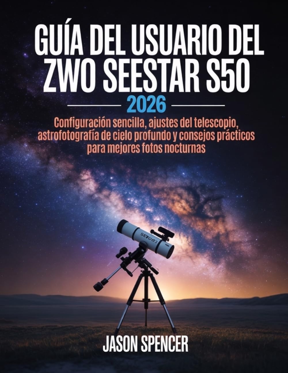 Guía del usuario del ZWO Seestar S50 2026: Configuración sencilla, ajustes del telescopio, astrofotografía de cielo profundo y consejos prácticos para mejores fotos nocturnas