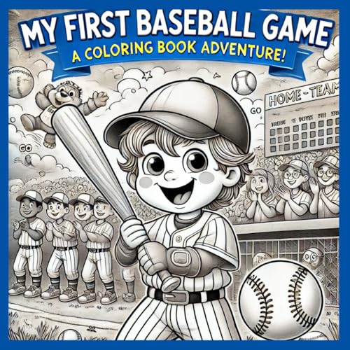 My First Baseball Game A Coloring Book Adventure!: An Interactive Coloring Book for Kids’ First Baseball Experience