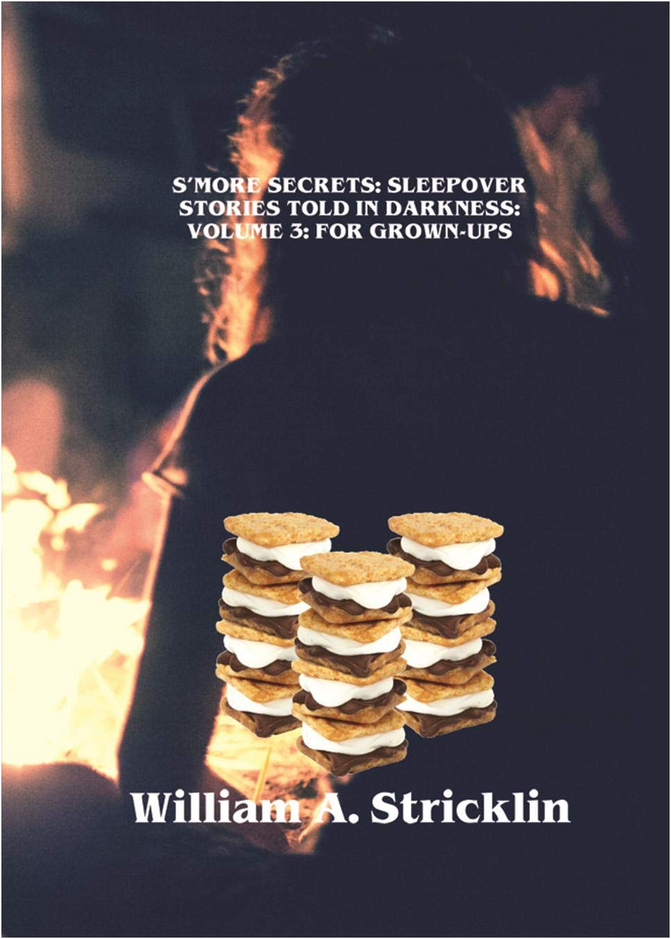 S'more Secrets: Sleepover Stories Told in Darkness: Volume 3: For Grown-Ups (English Edition)