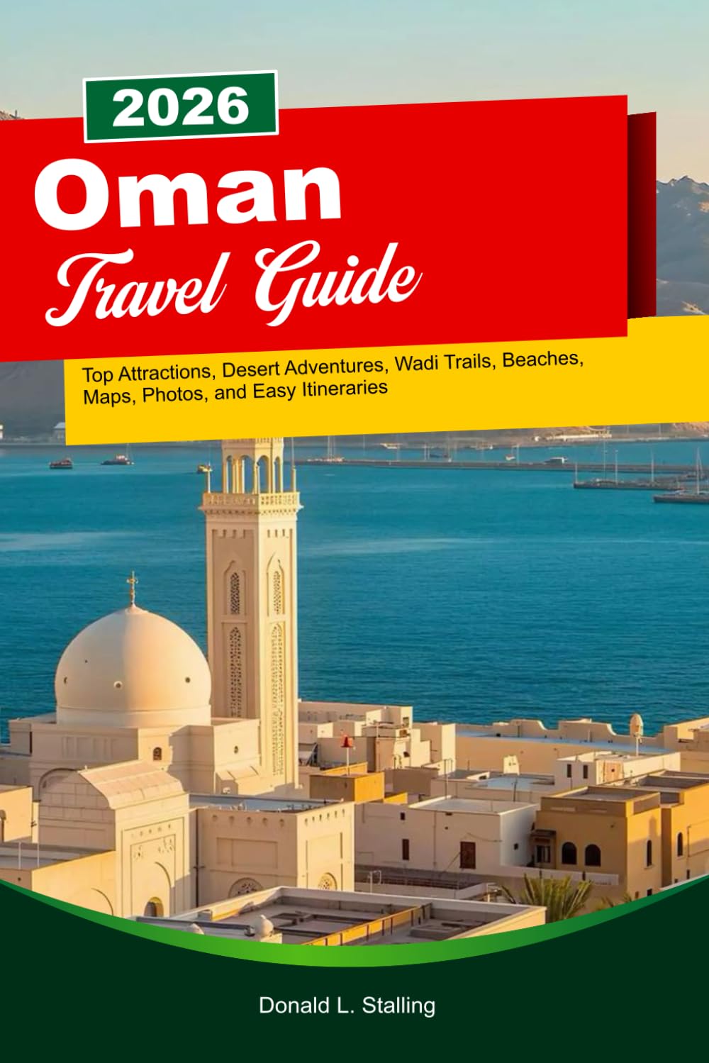 OMAN Travel Guide 2026: Top Attractions, Desert Adventures, Wadi Trails, Beaches, Maps, Photos, and Easy Itineraries
