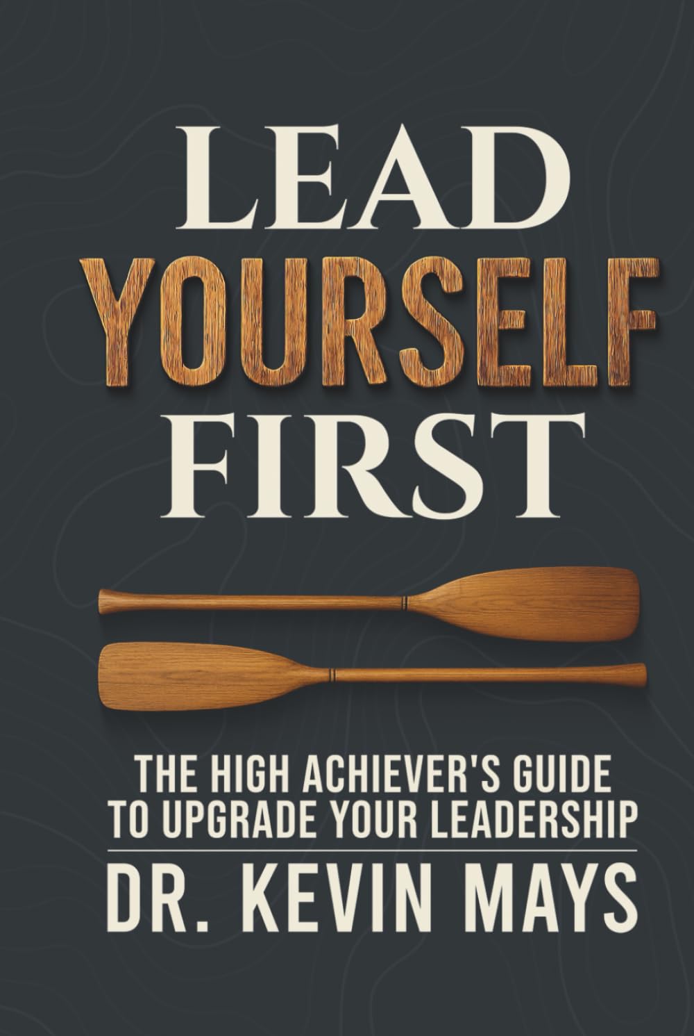 Lead Yourself First: The High Achiever's Guide to Upgrade Your Leadership