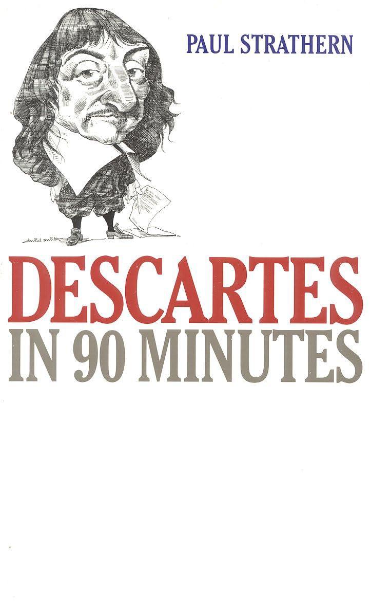 Descartes in 90 Minutes (Philosophers in 90 Minutes)