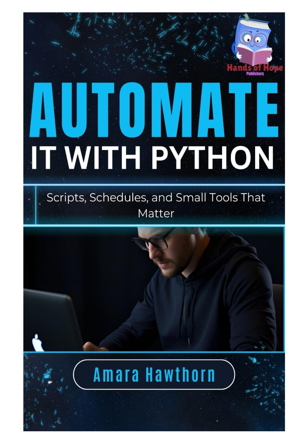 Automate It with Python: Scripts, Schedules, and Small Tools That Matter
