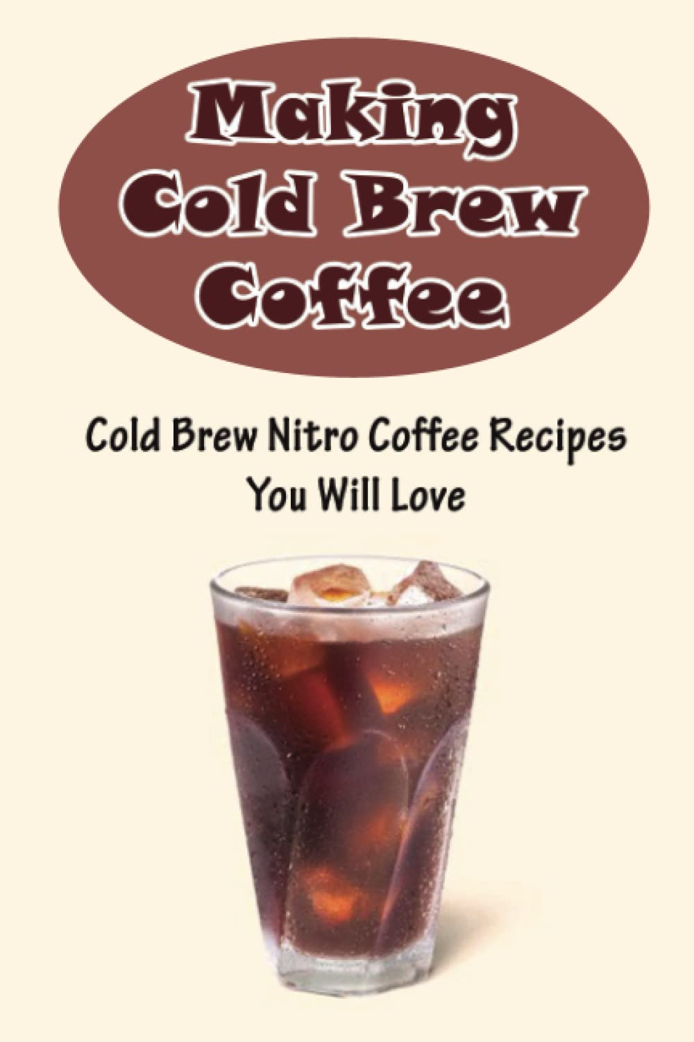 Buy Making Cold Brew Coffee Cold Brew Nitro Coffee Recipes You Will