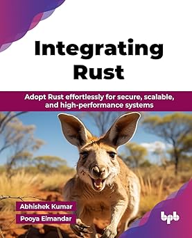 Integrating Rust: Adopt Rust effortlessly for secure, scalable, and high-performance systems (English Edition)