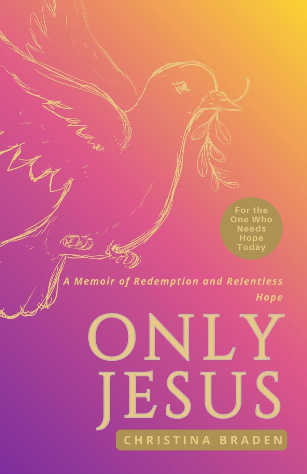 Only Jesus: A Memoir of Redemption and Relentless Hope