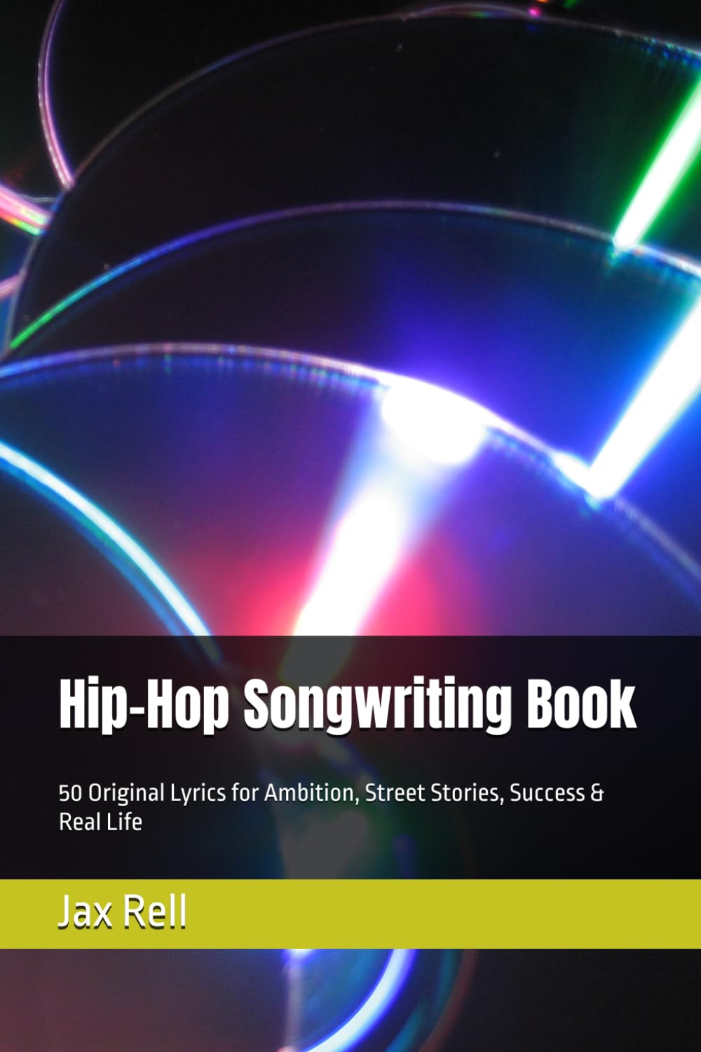 Hip-Hop Songwriting Book: 50 Original Lyrics for Ambition, Street Stories, Success & Real Life
