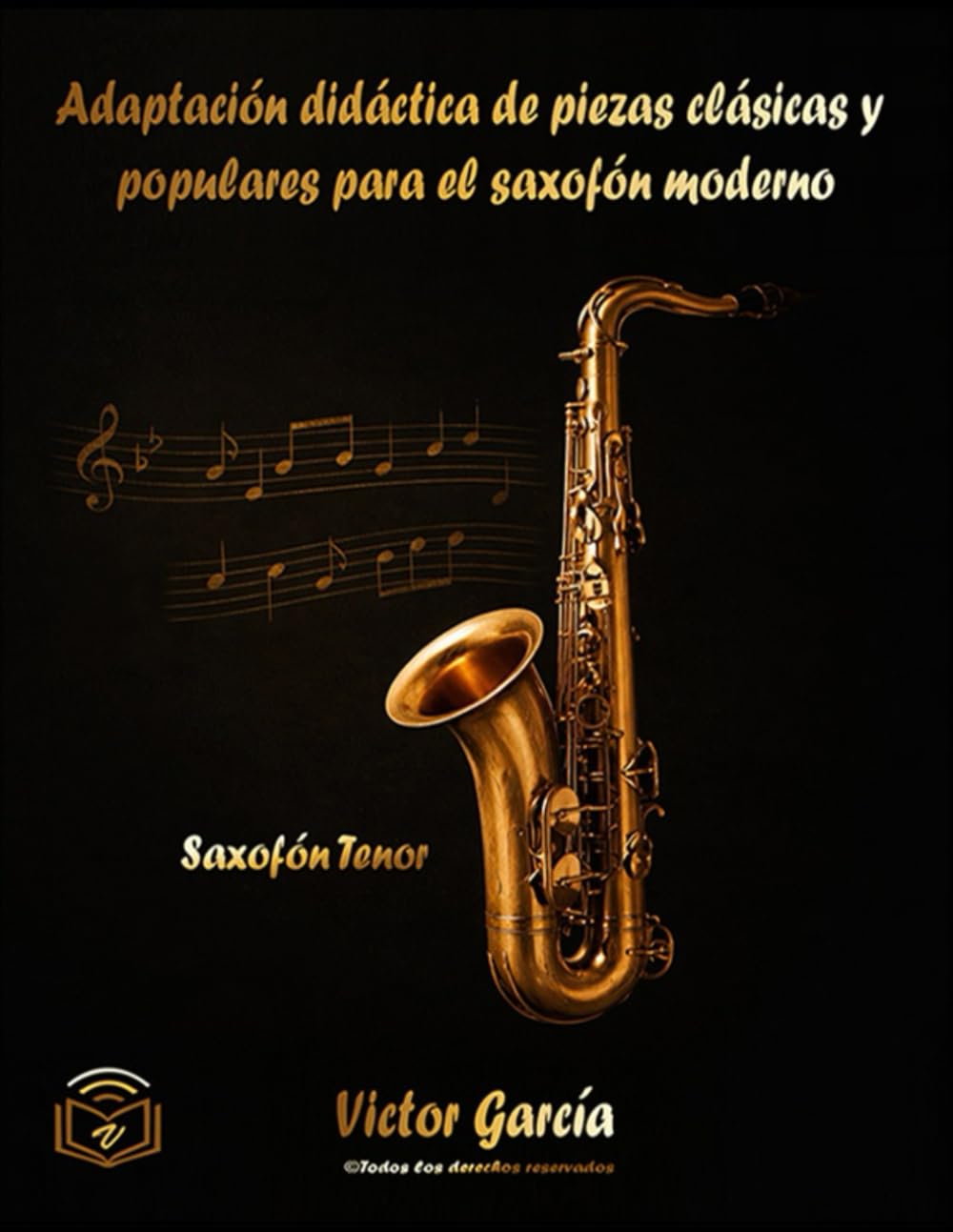 Adaptación didáctica de piezas clásicas y populares para el saxofón moderno (Saxofón Tenor)