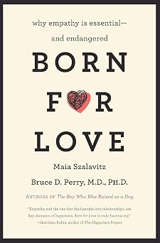 Born for Love Why Empathy Is Essential--and Endangered