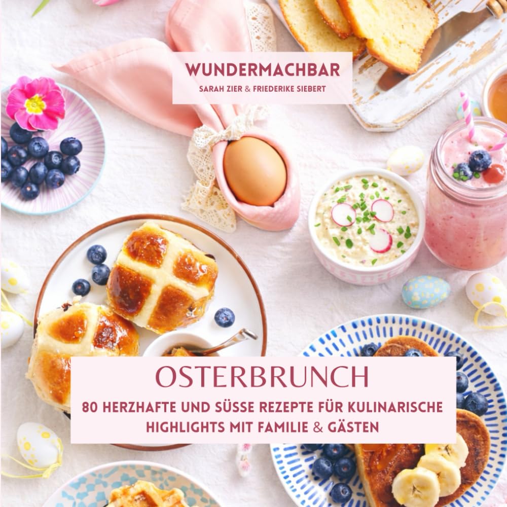 Osterbrunch: 80 herzhafte und süße Rezepte für kulinarische Highlights mit Familie & Gästen