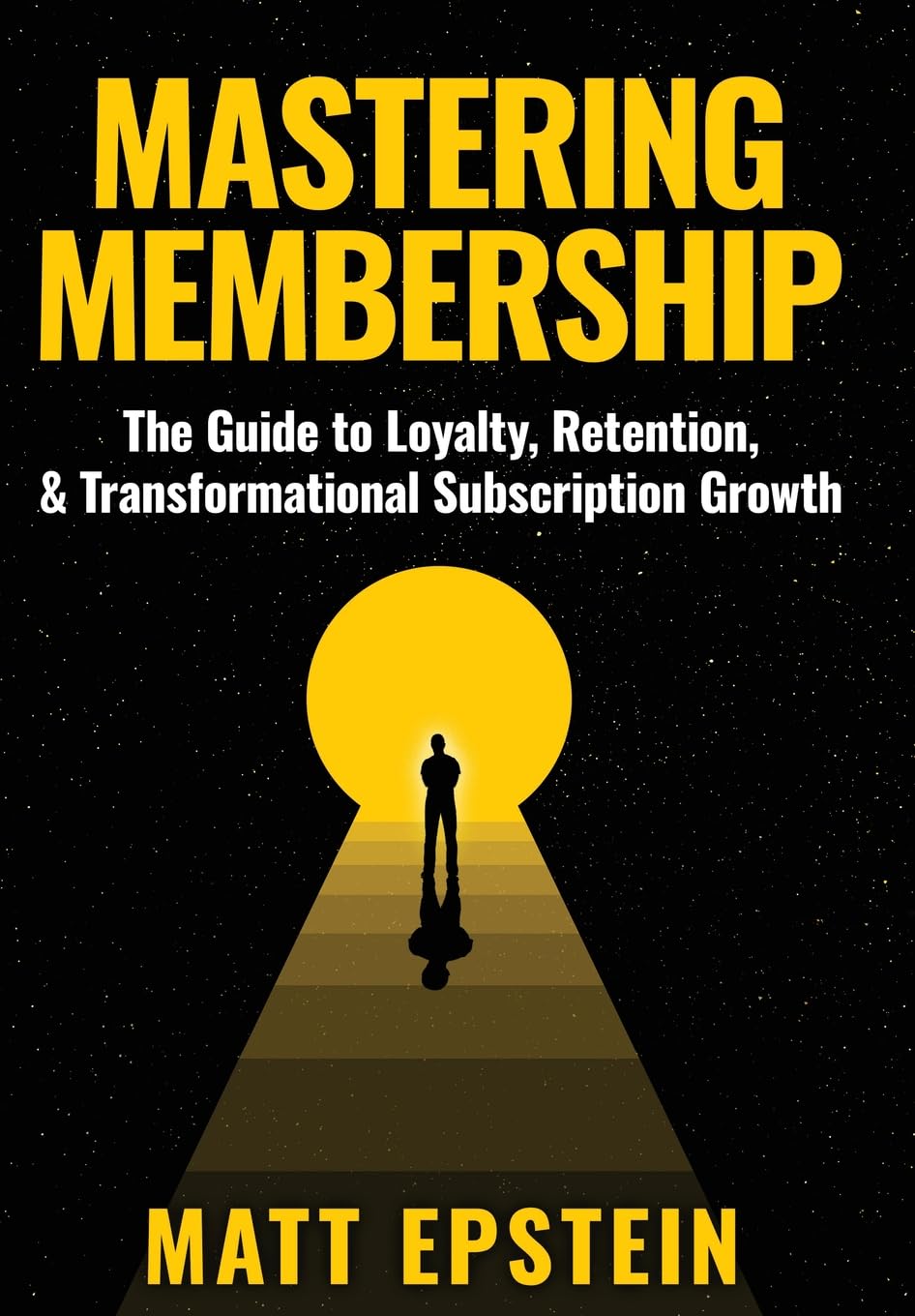 Mastering Membership - The Guide to Loyalty, Retention, and Transformational Subscription Growth - Book by Matt Epstein