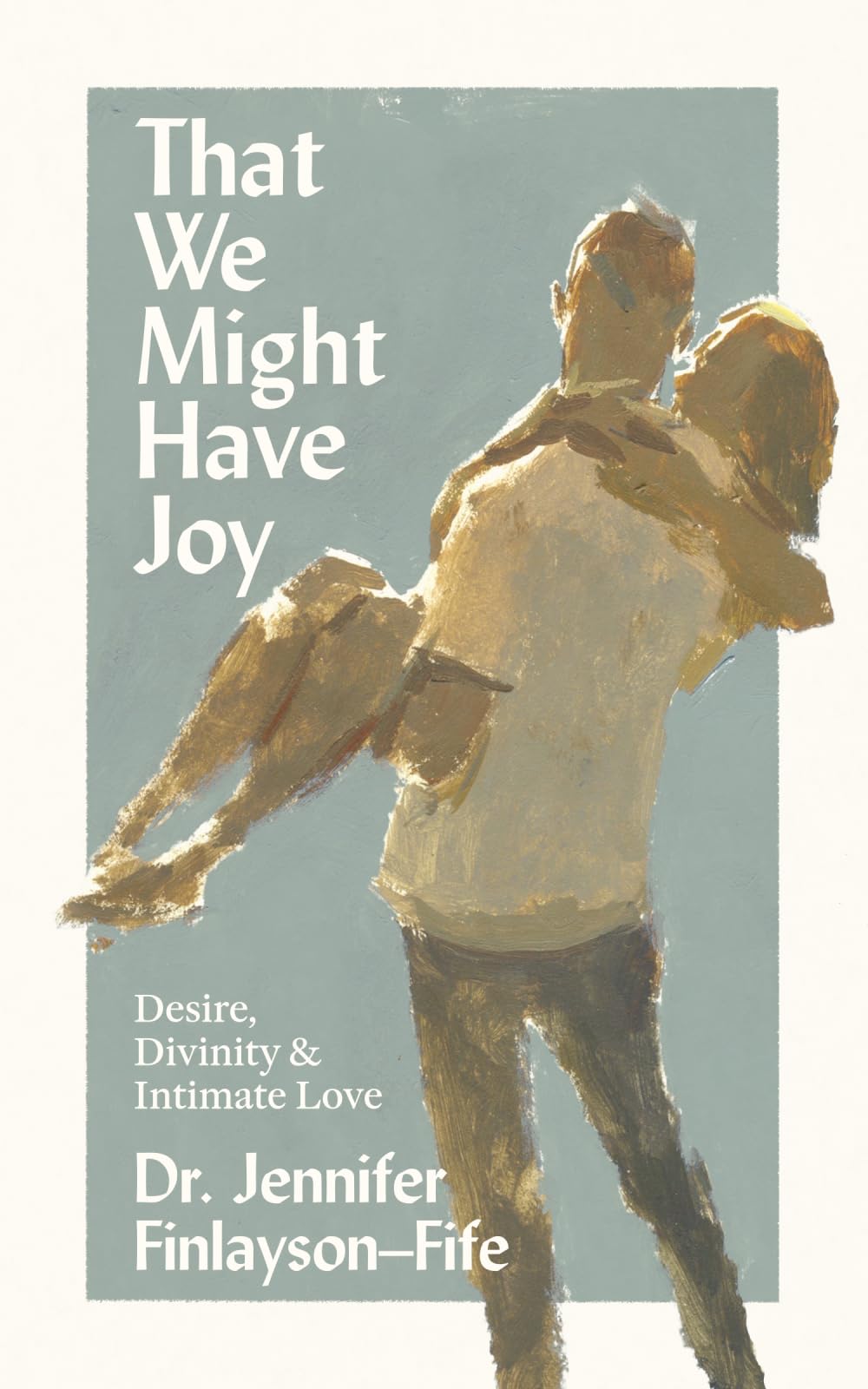 That We Might Have Joy: Desire, Divinity & Intimate Love