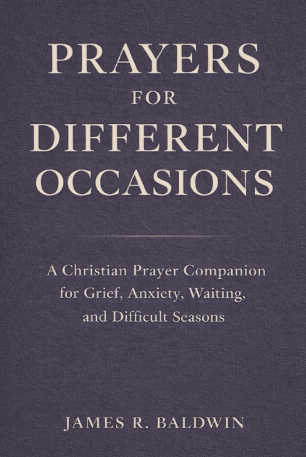 Prayers for Different Occasions: A Christian Prayer Book for Life’s Everyday and Difficult Moments (Prayer Short Reads)