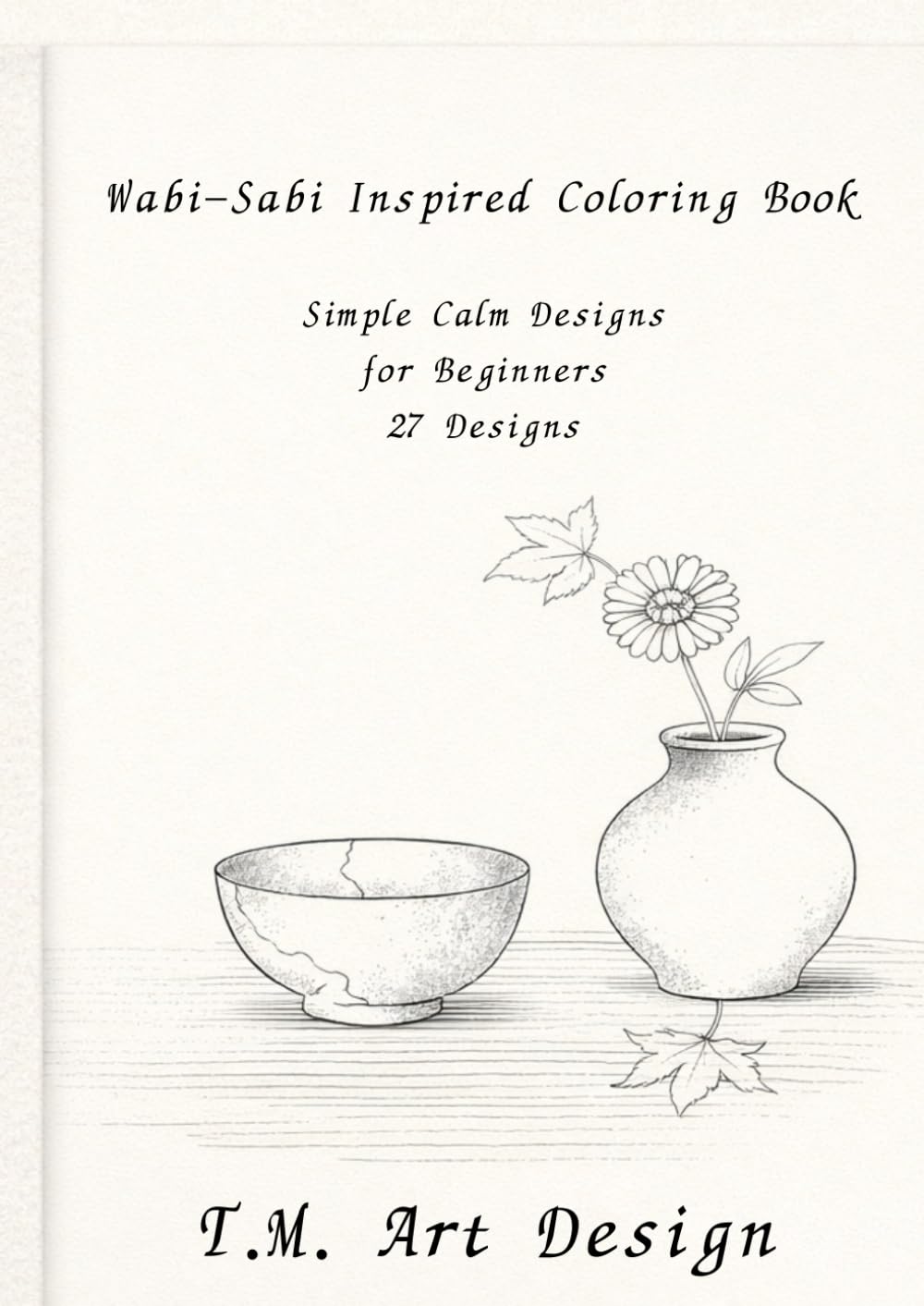Wabi-Sabi Inspired Coloring Book: Simple Calm Designs for Beginners 27 Designs