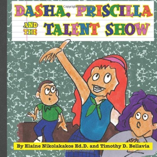 Dasha, Priscilla and the Talent Show (Volume 1) by Nikolakakos Ed.D. Elaine Bellavia Timothy D. (2012-01-14) Paperback