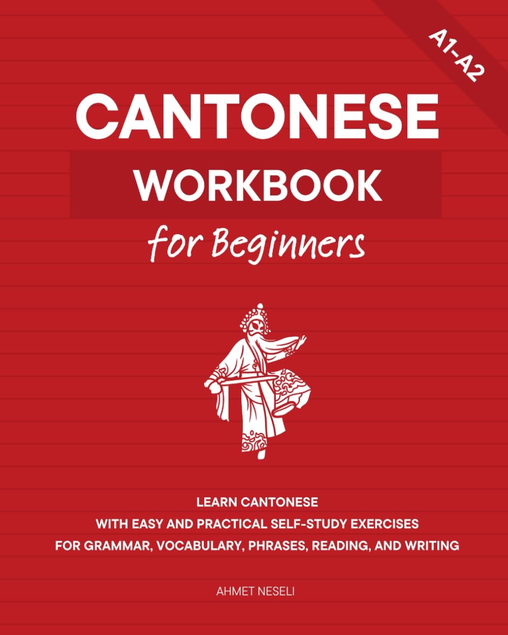 Cantonese Workbook for Beginners: Learn Cantonese with Easy and Practical Self-Study Exercises for Grammar, Vocabulary, Phrases, Reading, and Writing