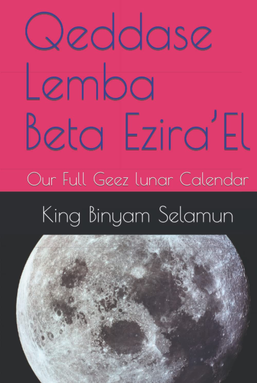 Qeddase Lemba Beta Ezira’El: Our Full Geez lunar Calendar (Sena Beta EzraEl Sena Tsihuf ( literature))