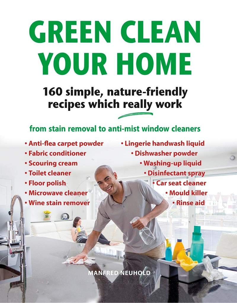 Green Clean Your Home: 160 simple, nature-friendly recipes which really work