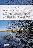 Derecho a la Educaci&Atilde;&sup3;n: &iquest;Qu&Atilde;&copy; derecho? &iquest;A qu&Atilde;&copy; educaci&Atilde;&sup3;n? (Spanish Edition)