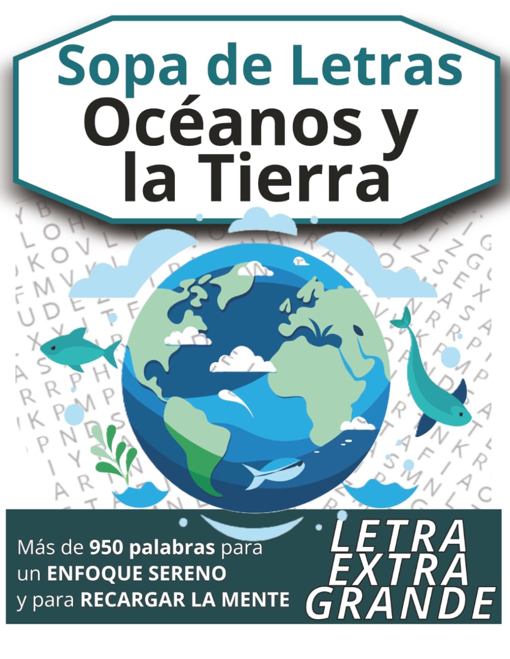 Sopa de Letras Océanos y la Tierra: letra grande, naturaleza y ciencias de la Tierra inspiradas en océanos, geografía, tierra, clima y maravillas ... la mente (para jóvenes, adultos y mayores)