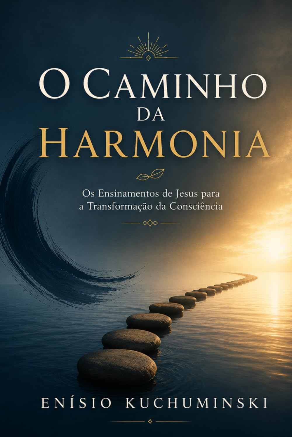 O CAMINHO DA HARMONIA: Os Ensinamentos de Jesus para a Transformação da Consciência