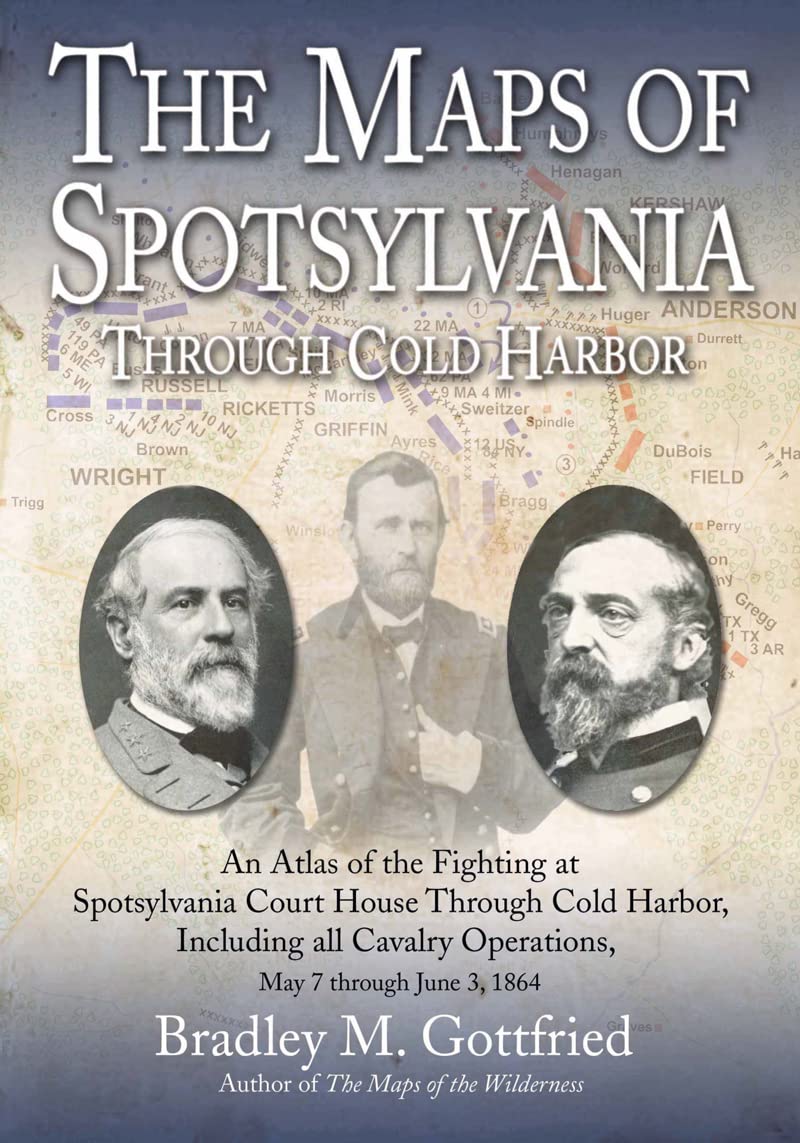 The Maps of Spotsylvania through Cold Harbor: An Atlas of the Fighting at Spotsylvania Court House and Cold Harbor, Including all Cavalry Operations, May ... 1864 (Savas Beatie Military Atlas Series)