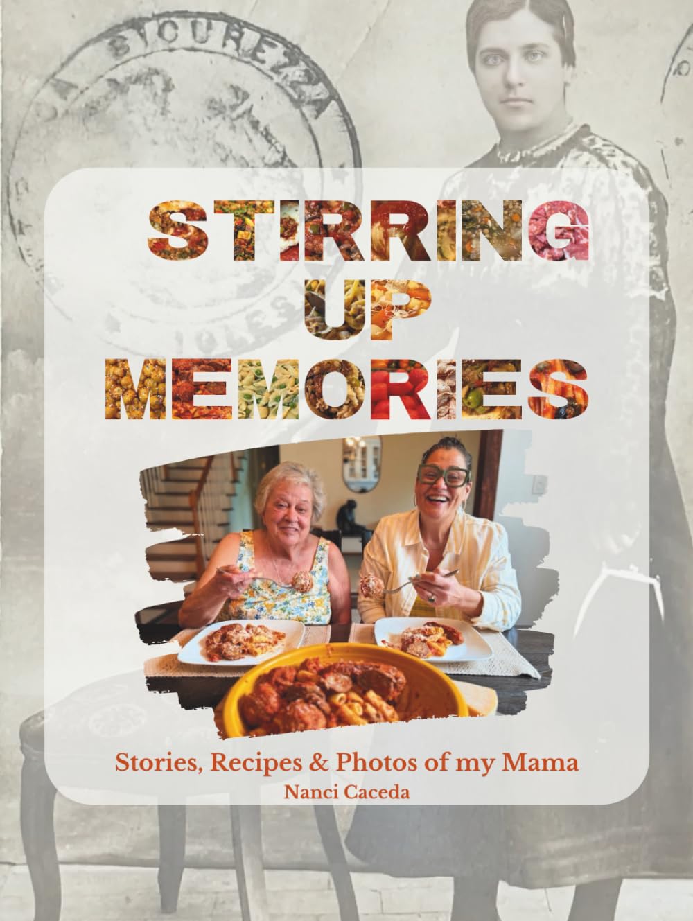 Stirring Up Memories: Stories, Recipes & Photos of my Mama